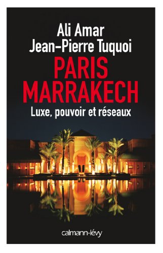 Télécharger Paris-Marrakech : Luxe, pouvoir et réseaux (Documents, Actualités, Société) Gratuit