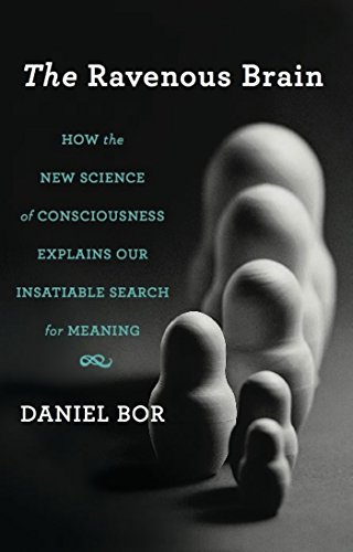 Cover of The Ravenous Brain: How the New Science of Consciousness Explains Our Insatiable Search for Meaning