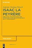  Isaac La Peyrère: Bibelkritik, Philosemitismus und Patronage in der Gelehrtenrepublik des 17. Jahrhunderts (Frühe Neuzeit 163)