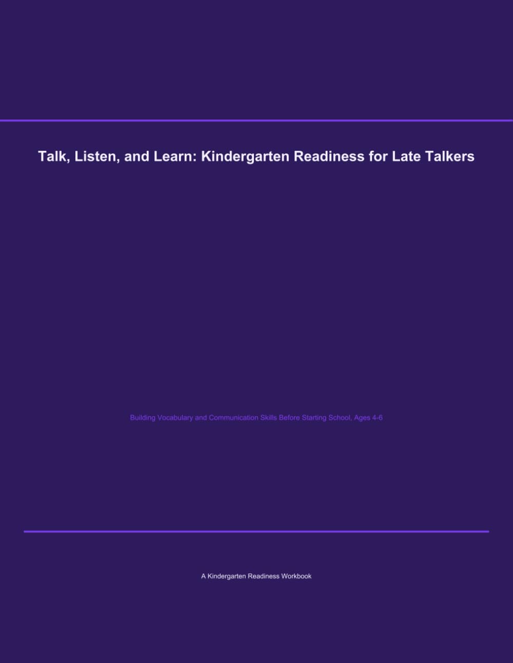 Talk, Listen, and Learn: Kindergarten Readiness for Late Talkers: Building Vocabulary and Communication Skills Before Starting School, Ages 4–6