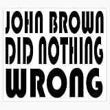 John Brown Did Nothing Wrong Decal Vinyl Bumper Sticker 5"