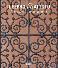 Il ferro battuto. Applicazioni contemporanee. Ediz. illustrat