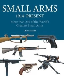 Small Arms: 1914 to the Present Day 1435159055 Book Cover