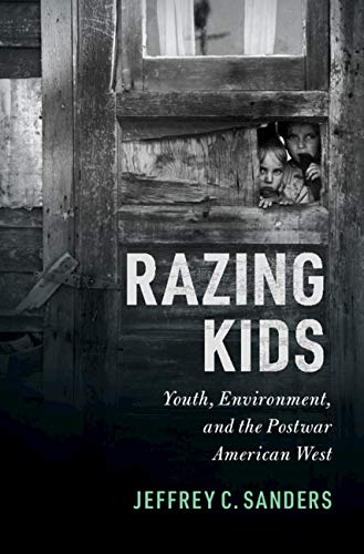 Razing Kids: Youth, Environment, and the Postwar American West      Kindle Edition