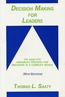 Decision Making for Leaders: The Analytic Hierarchy Process for Decisions in a Complex World, New Edition 2001 (Analytic Hierarchy Process Series, Vol. 2) 096203178X Book Cover