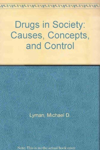 Drugs in Society: Causes, Concepts, and Control 0870845489 Book Cover