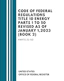 Code Of Federal Regulations Title 10 Energy Parts 1 to 50 Revised as of January 1, 2023 (Book 2): Parts 21-50 -  Independently published