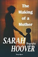 Sarah Hoover Biography: The Making of a Mother B0F63M3N6B Book Cover