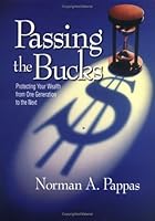 Passing the Bucks: Protecting Your Wealth From One Generation To The Next 0967451809 Book Cover