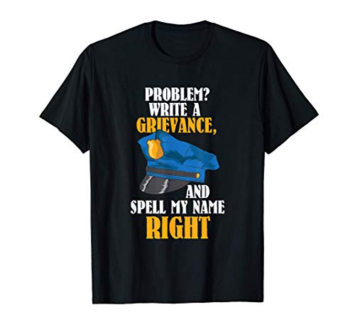 Problem Write A Grievance and Spell My Name Right Officer T-Shirt