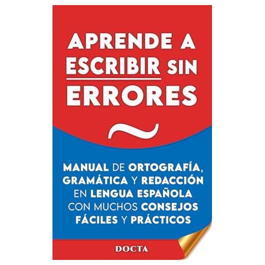 APRENDE A ESCRIBIR SIN ERRORES: Manual de ortografía, gramática y redacción en lengua española con muchos consejos fáciles y prácticos