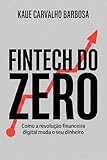 Fintech do Zero: Como a revolução financeira digital muda o seu dinheiro (Portuguese Edition)