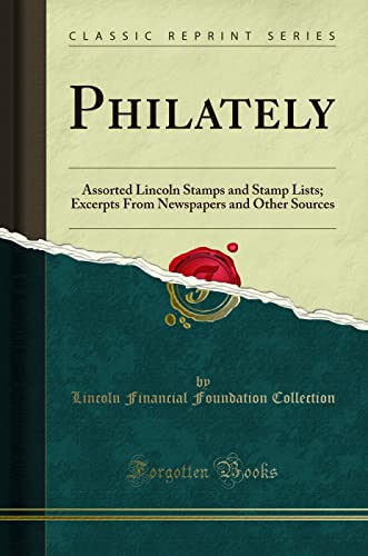Philately: Assorted Lincoln Stamps and Stamp Lists; Excerpts from Newspapers and Other Sources (Classic Reprint)