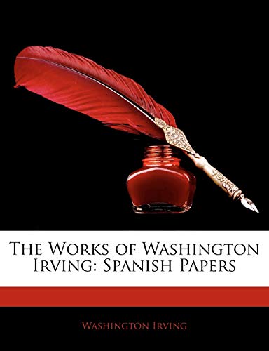 The Works of Washington Irving: Spanish Papers