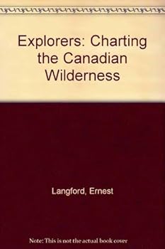 Hardcover Explorers: Charting the Canadian Wilderness Book