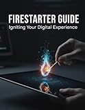 Firestarter Guide: Igniting Your Digital Experience
