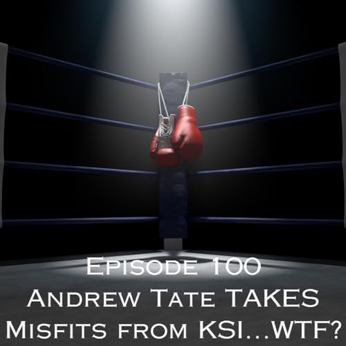 Episode 100 - Andrew Tate TAKES Misfits from KSI...WTF? Podcast Por  arte de portada