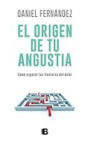 ORIGEN DE TU ANGUSTIA, EL. COMO SUPERAR LAS FRONTERAS DEL DOLOR 6075292551 Book Cover
