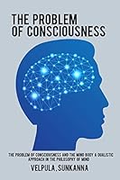 The Problem of Consciousness and the Mind Body A Dualistic Approach in the Philosophy of Mind 2783394014 Book Cover