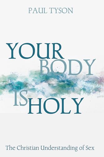 Your Body Is Holy: The Christian Understanding of Sex