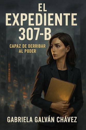 EL EXPEDIENTE 307-B: Capaz de derribar al poder