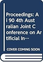Proceedings: Ai 90 4th Australian Joint Conference on Artificial Intelligence 9810204167 Book Cover