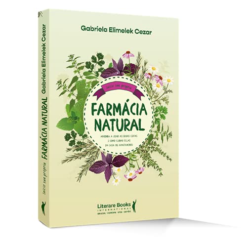 Farmácia Natural: Aprenda a Usar as Ervas Certas e Como Cuidar Delas em Casa ou Apartamento