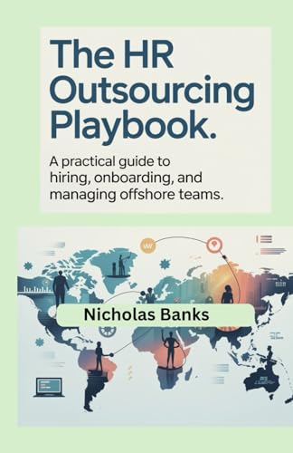 THE HR OUTSOURCING PLAYBOOK: A Practical Guide to Hiring, Onboarding, and Managing Offshore Teams THE HR OUTSOURCING PLAYBOOK: A Practical Guide to Hiring, Onboarding, and Managing Offshore Teams