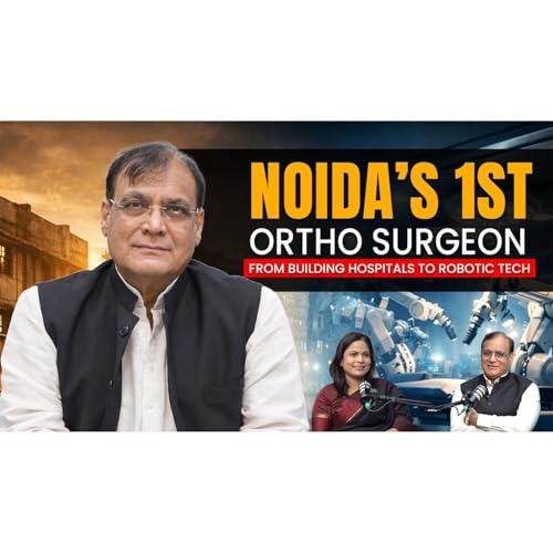 Noida's 1st Orthopedic Surgeon : From Building Hospital to Robotic Tech.