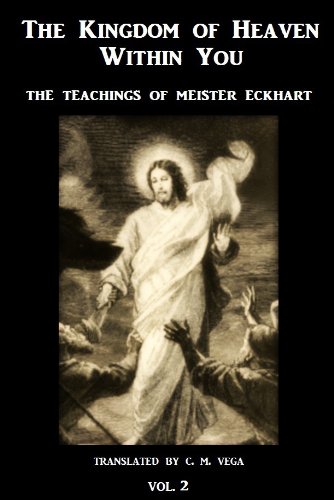 The Kingdom of Heaven Within You - Volume 2: The Teachings of Meister Eckhart (Translated)