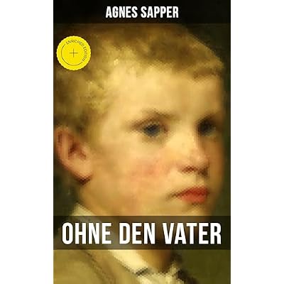 Ohne den Vater: Bereicherte Ausgabe. Historischer Roman: Erster Weltkrieg