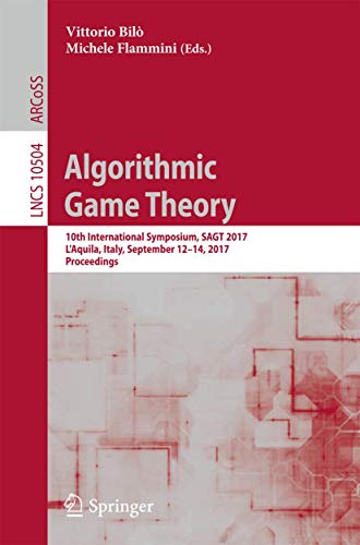 Algorithmic Game Theory: 10th International Symposium, SAGT 2017, L’Aquila, Italy, September 12–14, 2017, Proceedings (Lecture Notes in Computer Science, 10504) image 2
