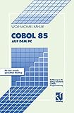 COBOL 85 auf dem PC: Einführung in die dialog-orientierte COBOL-Programmierung - Hauptdarsteller: Wolf-Michael Kähler 