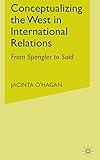 Conceptualizing The West In International Relations: From Spengler to Said