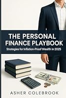 THE PERSONAL FINANCE PLAYBOOK: Strategies for Inflation-Proof Wealth in 2025 B0G34JS8J2 Book Cover
