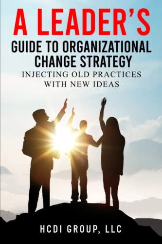 A Leaders Guide To Organizational Change Strategy: Injecting Old Practices With New Ideas #TOP14