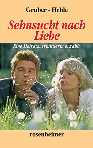 Sehnsucht nach Liebe: Eine Heiratsvermittlerin erzählt (German Edition)