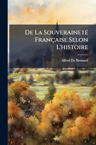 De La Souveraineté Française Selon L'histoire (French Edition)