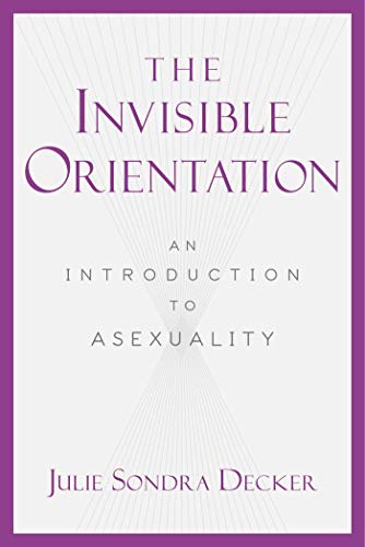 Compare Textbook Prices for The Invisible Orientation: An Introduction to Asexuality  ISBN 9781631440021 by Decker, Julie Sondra