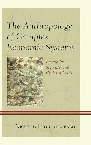 The Anthropology of Complex Economic Systems: Inequality, Stability, and Cycles of Crisis