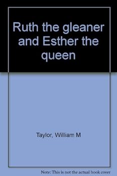 Ruth the Gleaner and Esther the Queen