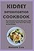 Produktbild KIDNEY DETOXIFICATION COOKBOOK: How to Naturally Treat Chronic Kidney Disease (CKD) with Essentially Plant-Based Meal Recipes and Stay Off Dialysis