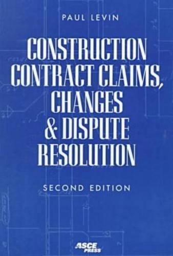 Construction Contract Claims, Changes and Dispute Resolution:2nd (Second) edition