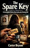 The Spare Key: A Psychological Thriller of Lies, Locks, and a Missing Child