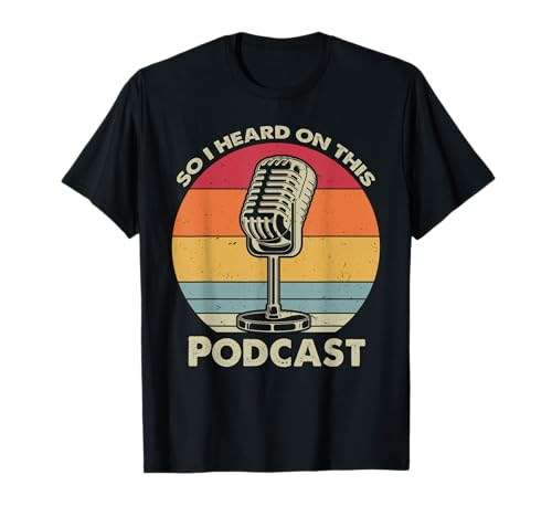 So I Heard on This Podcast Funny Podcaster Podcasting T-Shirt