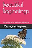 Beautiful Beginnings: Guided Journal to Self Love and Reflection