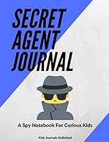 Secret Agent Journal - a Spy Notebook for Curious Kids : Spy Notebook for Kids and for Spy Party Favors 1658881141 Book Cover