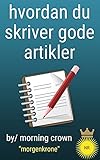  hvordan du skriver gode artikler: Denne eBoken vil gi deg 100 ideer til å skrive artikkelen og tjene penger på den online (Norwegian Edition)