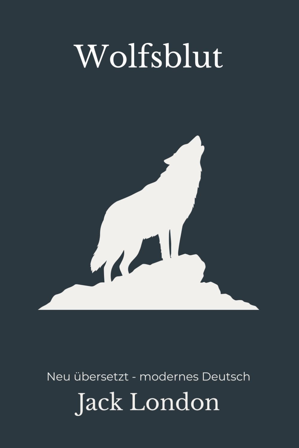 Wolfsblut: Neu übersetzt - Der Klassiker in moderner, flüssiger Sprache