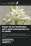  Papel de los herbicidas pre y post emergentes en el nardo: Herbicidas pre y post emergentes su papel en el crecimiento, el rendimiento y la bioeficacia de las malas hierbas